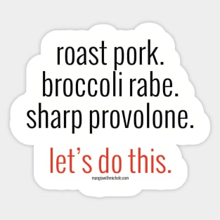 roast pork. broccoli rabe. sharp provolone. let's do this. (black letters) Sticker